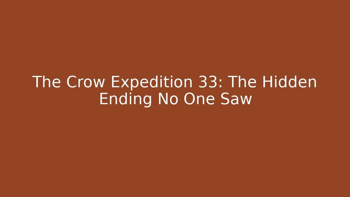 The Crow Expedition 33: The Hidden Ending No One Saw - Critter Realm