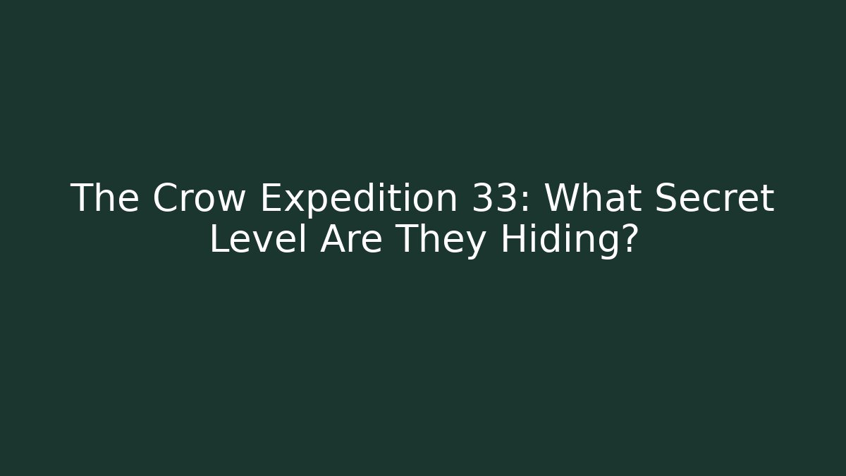 The Crow Expedition 33: What Secret Level Are They Hiding?