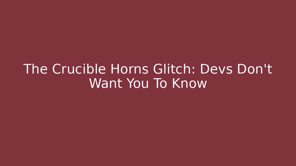 The Crucible Horns Glitch: Devs Don't Want You To Know