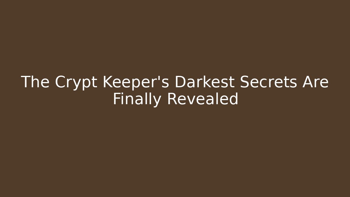 The Crypt Keeper's Darkest Secrets Are Finally Revealed - Critter Realm