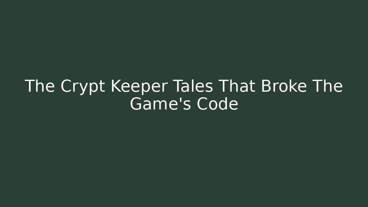 The Crypt Keeper Tales That Broke The Game's Code