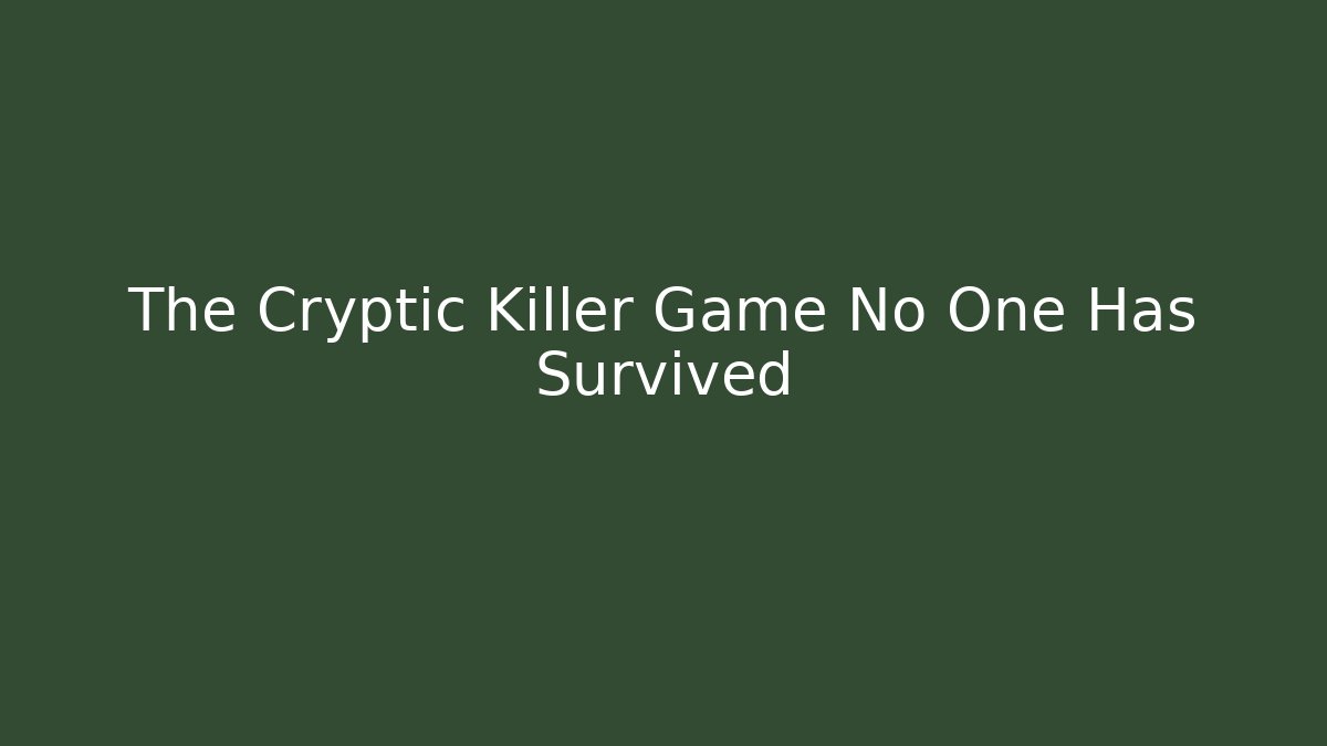 The Cryptic Killer Game No One Has Survived