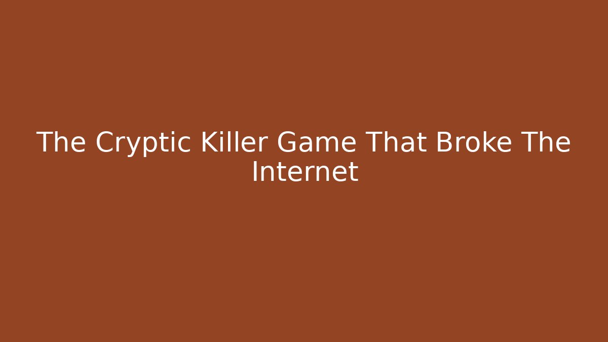 The Cryptic Killer Game That Broke The Internet