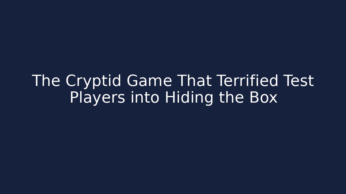 The Cryptid Game That Terrified Test Players into Hiding the Box - Critter Realm