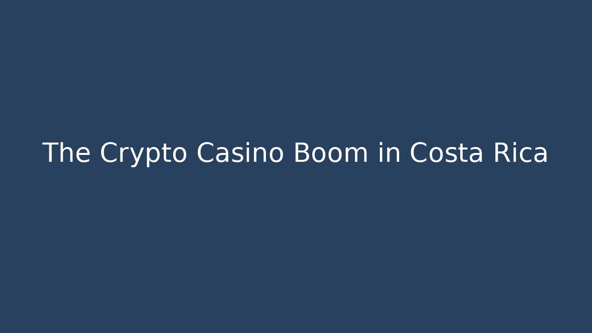 The Crypto Casino Boom in Costa Rica