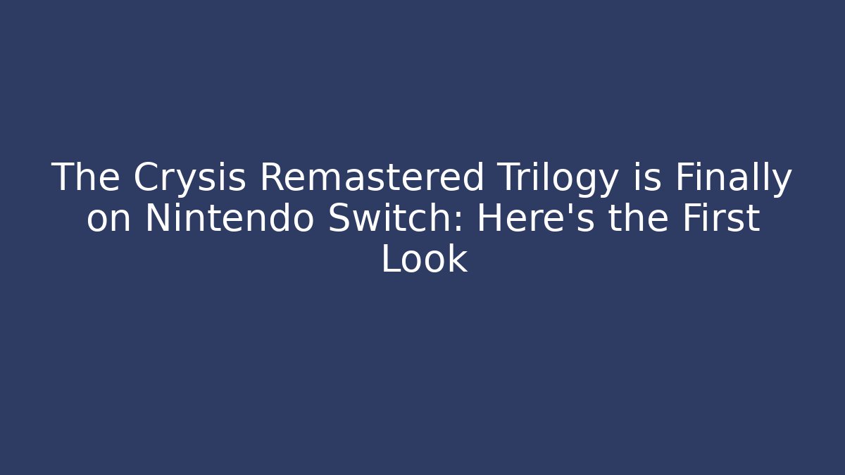 The Crysis Remastered Trilogy is Finally on Nintendo Switch: Here’s the First Look
