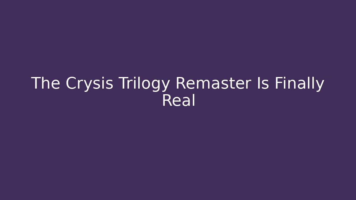 The Crysis Trilogy Remaster Is Finally Real
