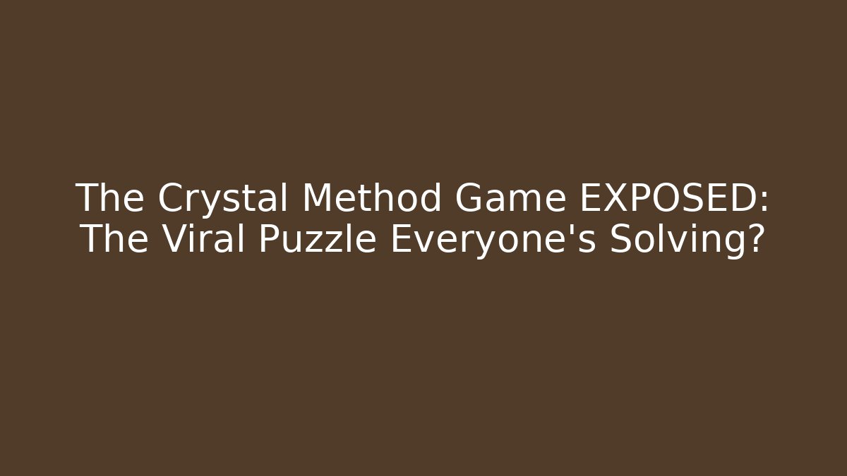 The Crystal Method Game EXPOSED: The Viral Puzzle Everyone’s Solving? - Critter Realm