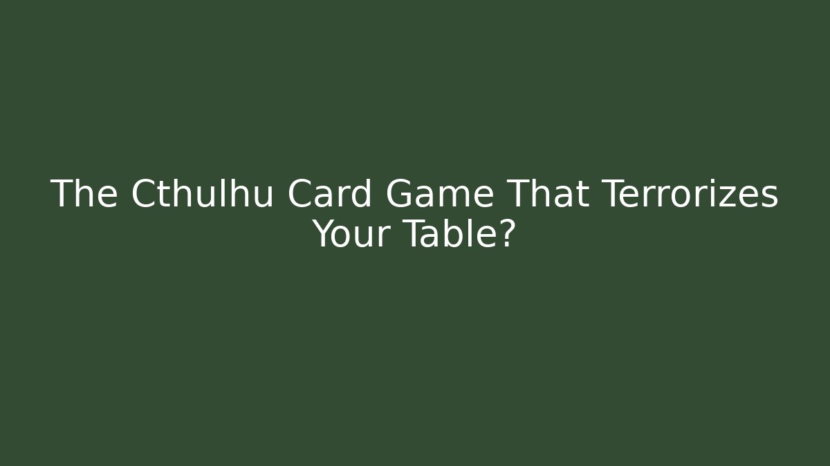 The Cthulhu Card Game That Terrorizes Your Table? - Critter Realm