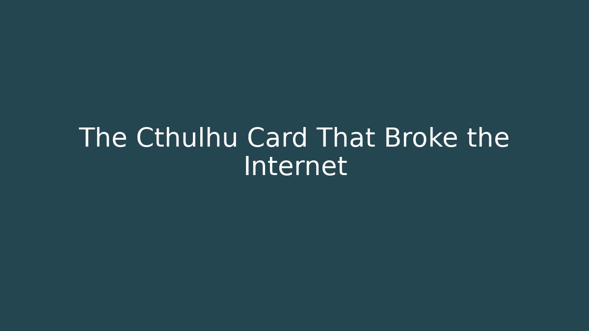 The Cthulhu Card That Broke the Internet
