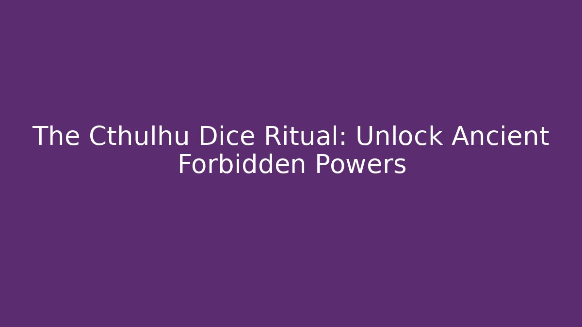 The Cthulhu Dice Ritual: Unlock Ancient Forbidden Powers