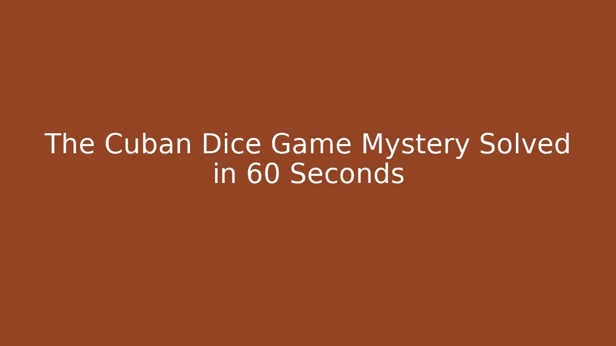 The Cuban Dice Game Mystery Solved in 60 Seconds