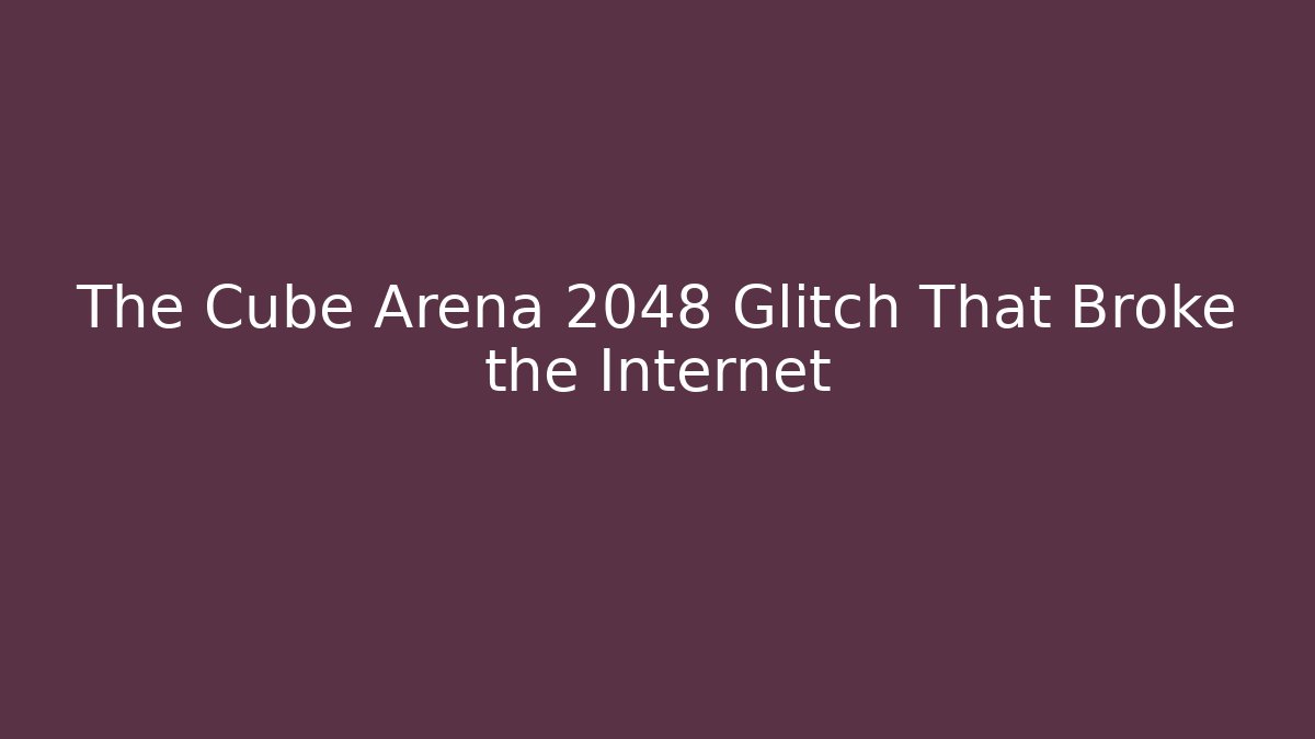 The Cube Arena 2048 Glitch That Broke the Internet