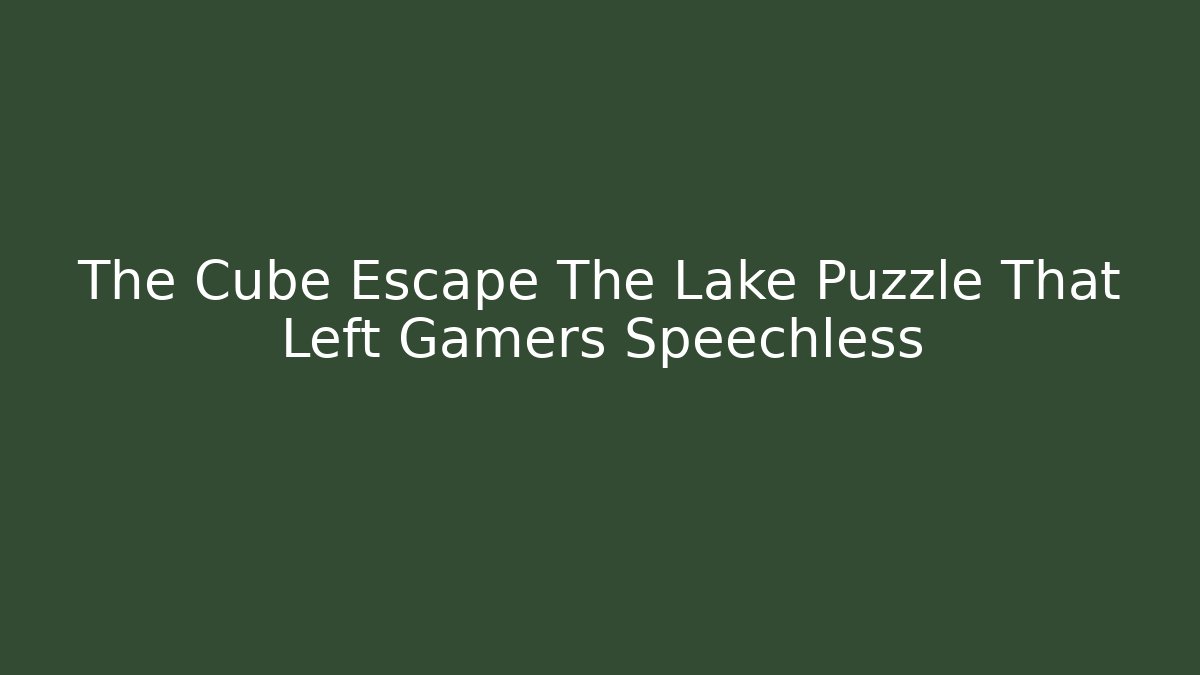 The Cube Escape The Lake Puzzle That Left Gamers Speechless