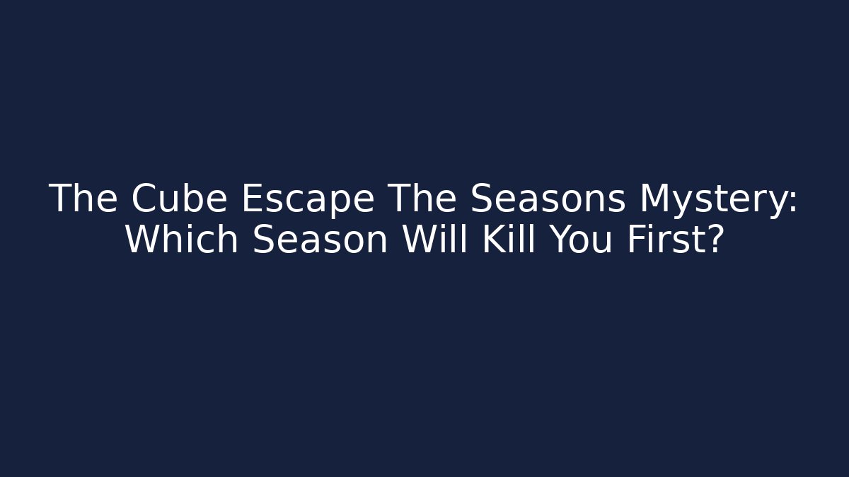 The Cube Escape The Seasons Mystery: Which Season Will Kill You First?