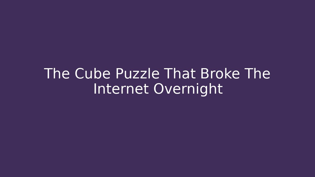 The Cube Puzzle That Broke The Internet Overnight - Critter Realm