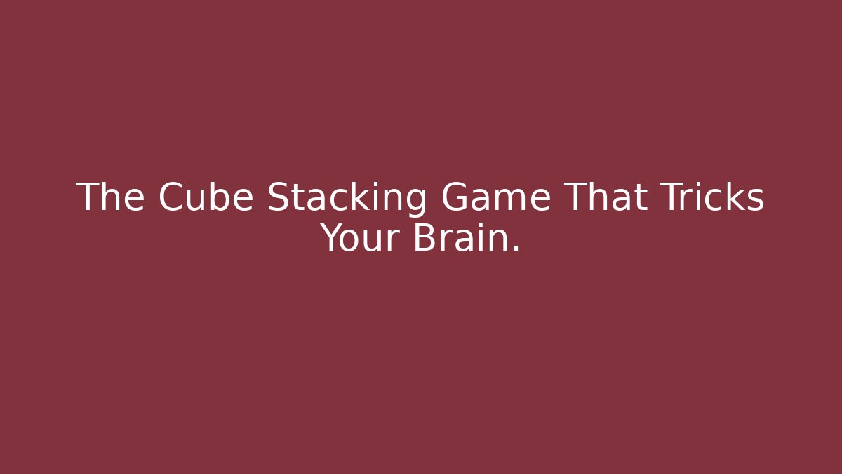 The Cube Stacking Game That Tricks Your Brain. - Critter Realm