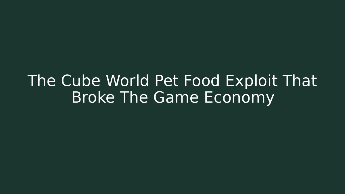 The Cube World Pet Food Exploit That Broke The Game Economy