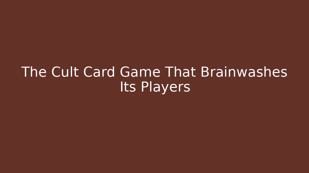 The Cult Card Game That Brainwashes Its Players