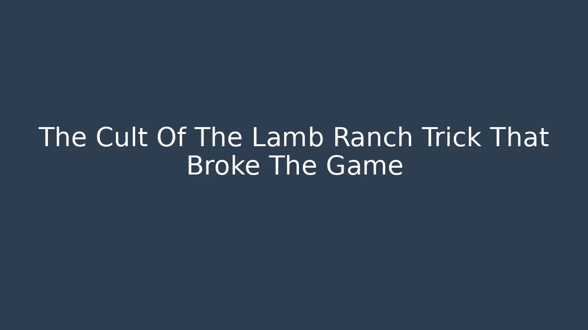 The Cult Of The Lamb Ranch Trick That Broke The Game