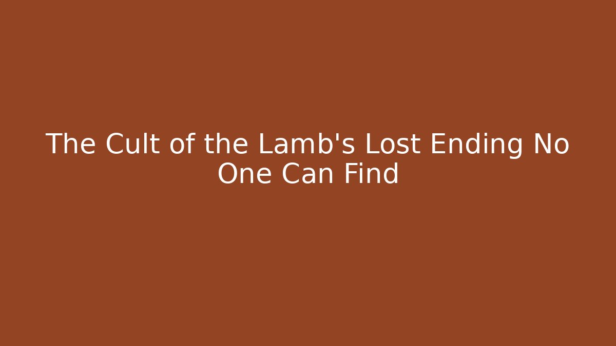 The Cult of the Lamb's Lost Ending No One Can Find