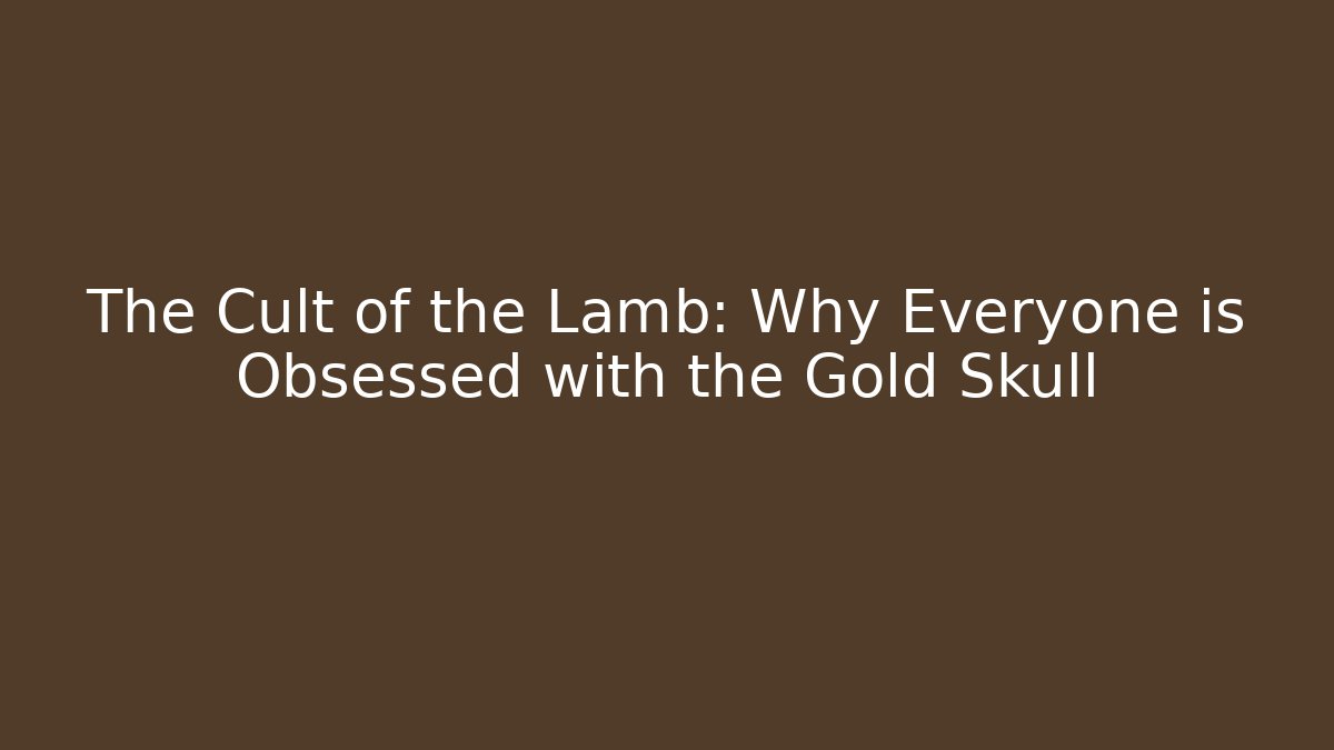 The Cult of the Lamb: Why Everyone is Obsessed with the Gold Skull - Critter Realm