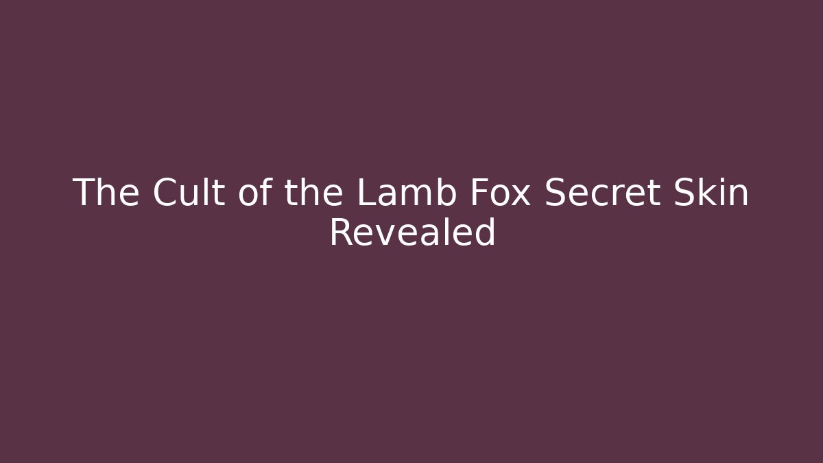 The Cult of the Lamb Fox Secret Skin Revealed