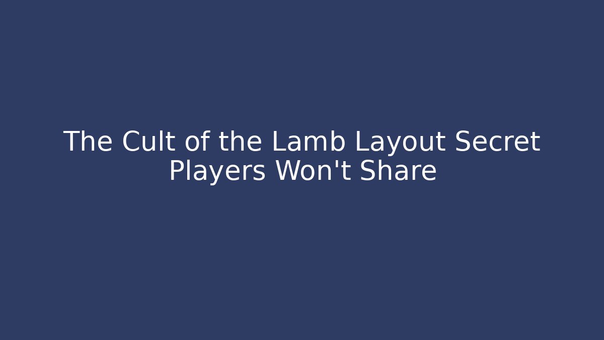 The Cult of the Lamb Layout Secret Players Won’t Share