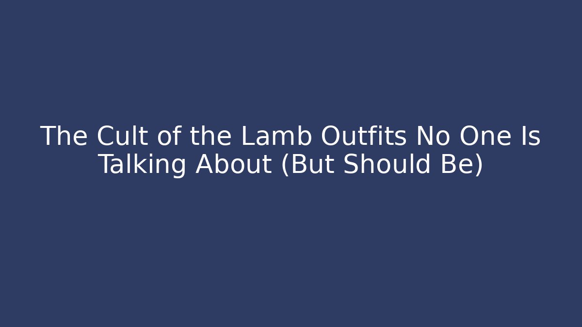 The Cult of the Lamb Outfits No One Is Talking About (But Should Be)