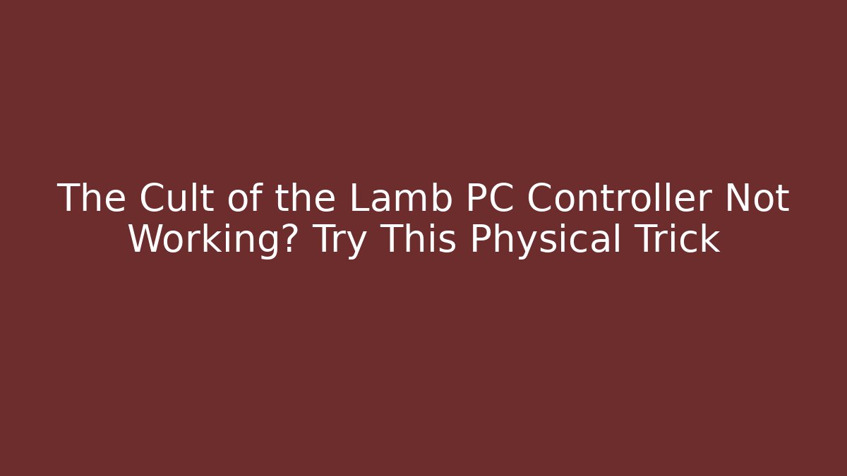 The Cult of the Lamb PC Controller Not Working? Try This Physical Trick