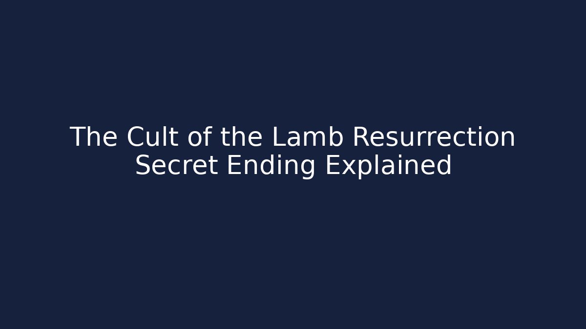 The Cult of the Lamb Resurrection Secret Ending Explained