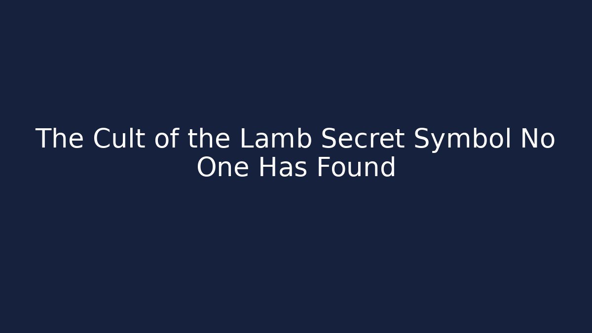 The Cult of the Lamb Secret Symbol No One Has Found