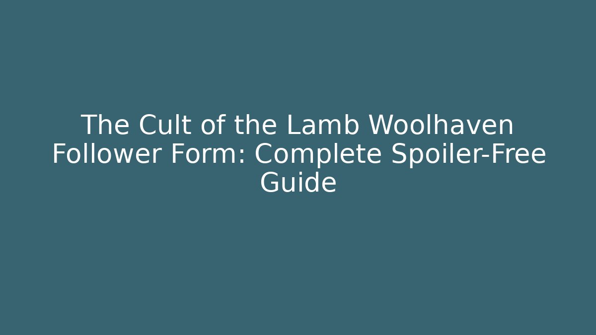 The Cult of the Lamb Woolhaven Follower Form: Complete Spoiler-Free Guide