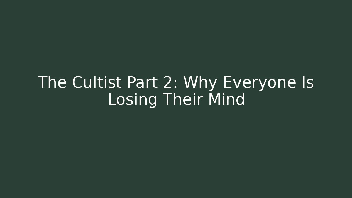 The Cultist Part 2: Why Everyone Is Losing Their Mind - Critter Realm