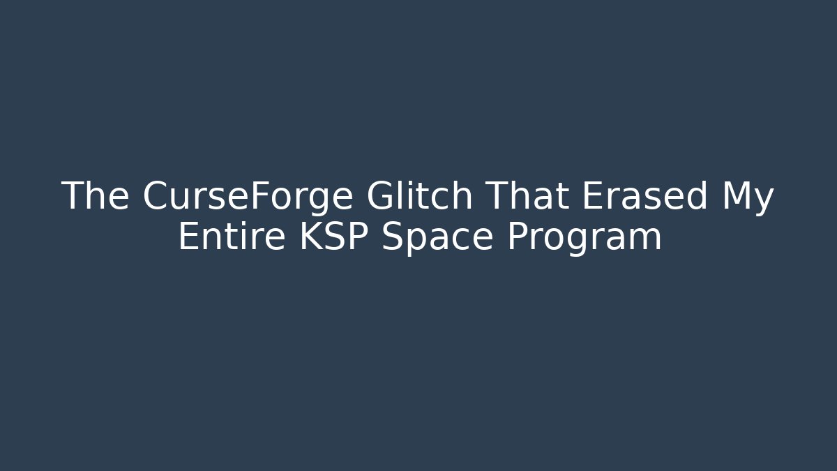 The CurseForge Glitch That Erased My Entire KSP Space Program