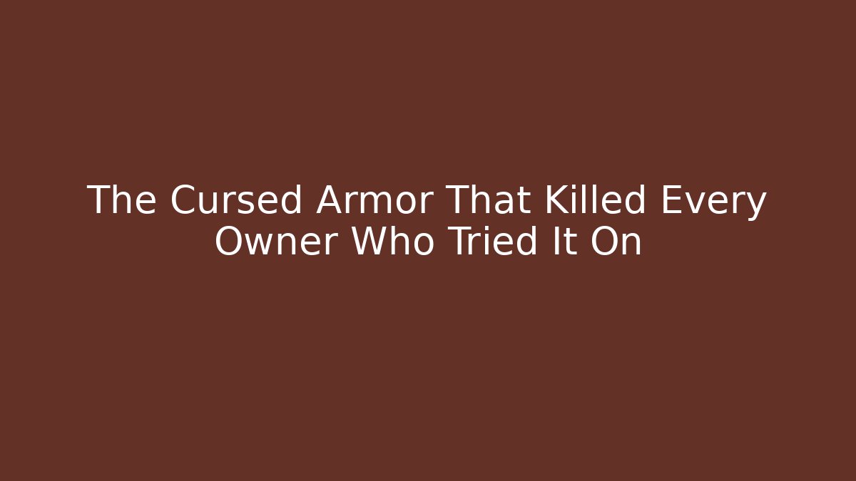 The Cursed Armor That Killed Every Owner Who Tried It On