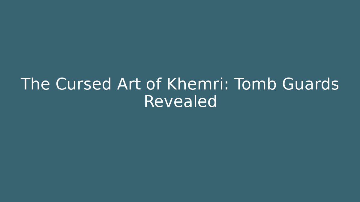 The Cursed Art of Khemri: Tomb Guards Revealed