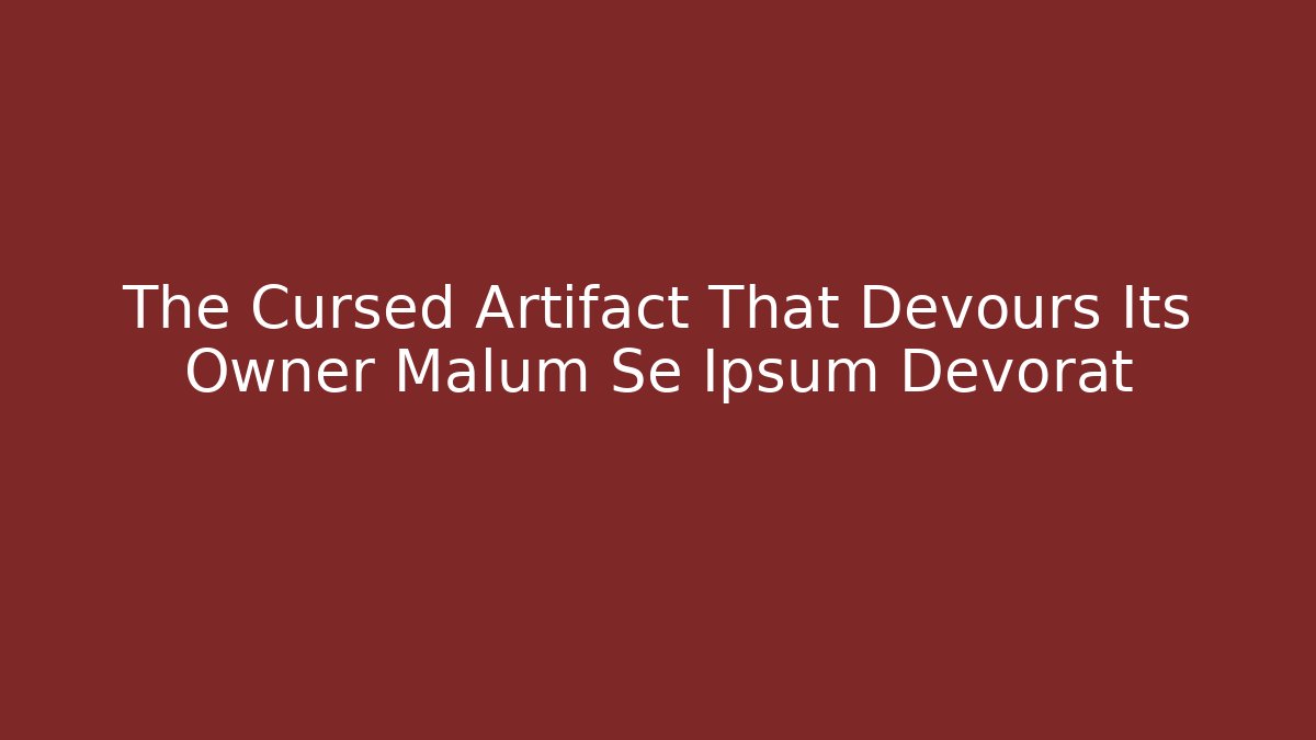 The Cursed Artifact That Devours Its Owner Malum Se Ipsum Devorat - Critter Realm