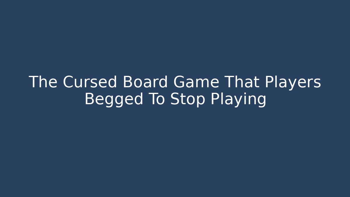 The Cursed Board Game That Players Begged To Stop Playing - Critter Realm
