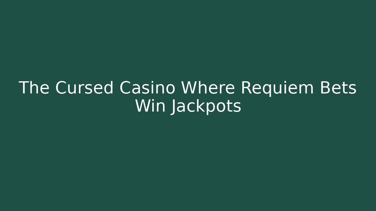The Cursed Casino Where Requiem Bets Win Jackpots