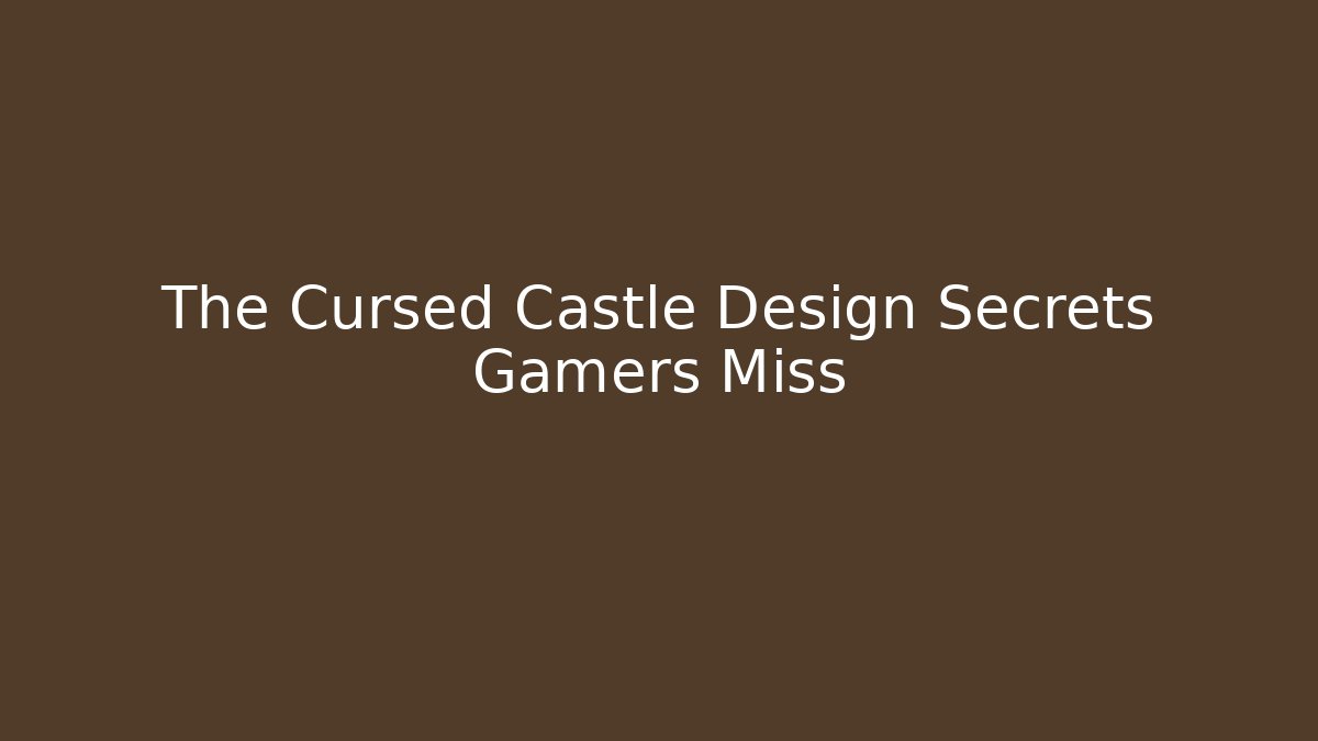 The Cursed Castle Design Secrets Gamers Miss - Critter Realm