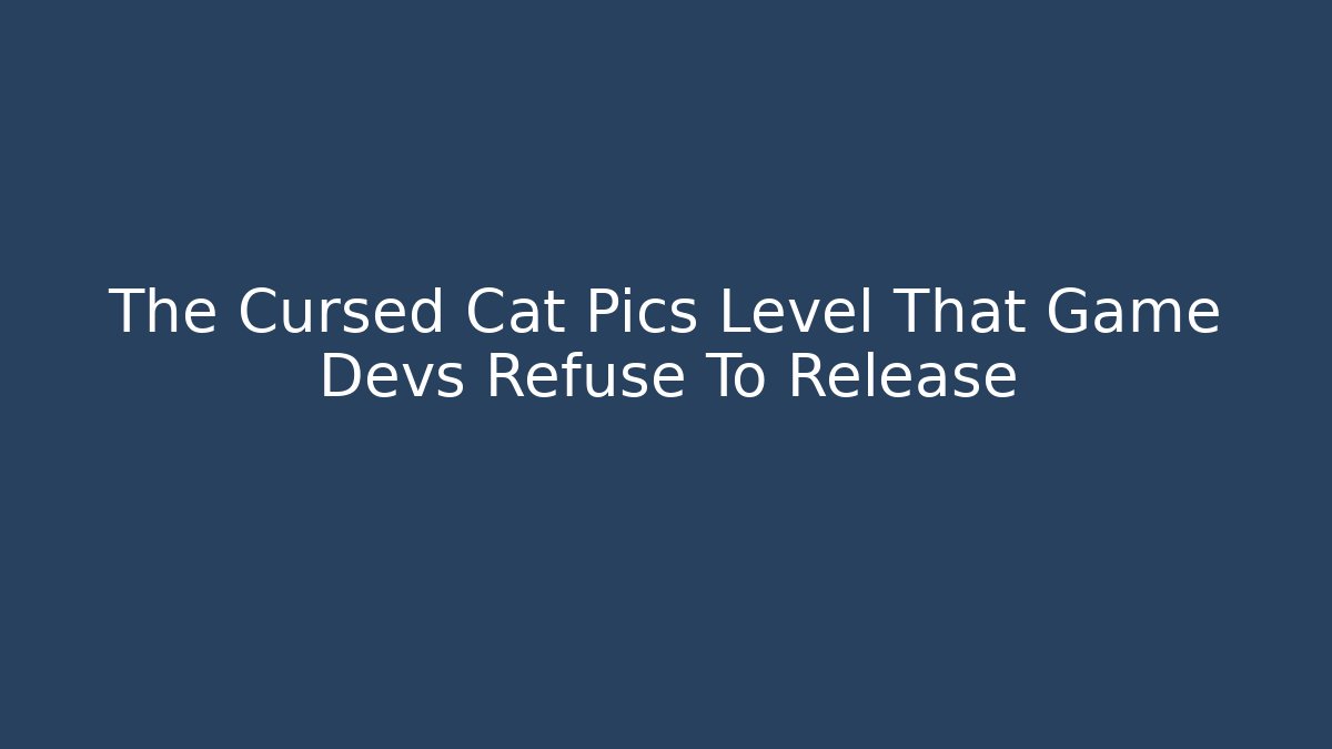 The Cursed Cat Pics Level That Game Devs Refuse To Release