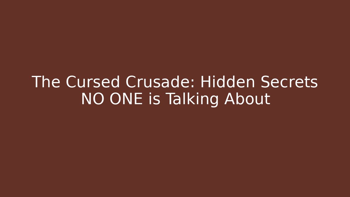 The Cursed Crusade: Hidden Secrets NO ONE is Talking About