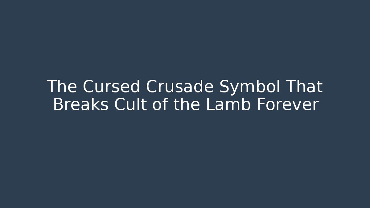 The Cursed Crusade Symbol That Breaks Cult of the Lamb Forever