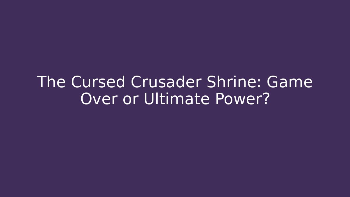 The Cursed Crusader Shrine: Game Over or Ultimate Power? - Critter Realm