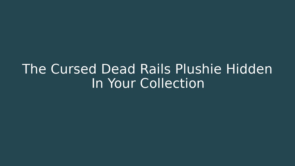 The Cursed Dead Rails Plushie Hidden In Your Collection