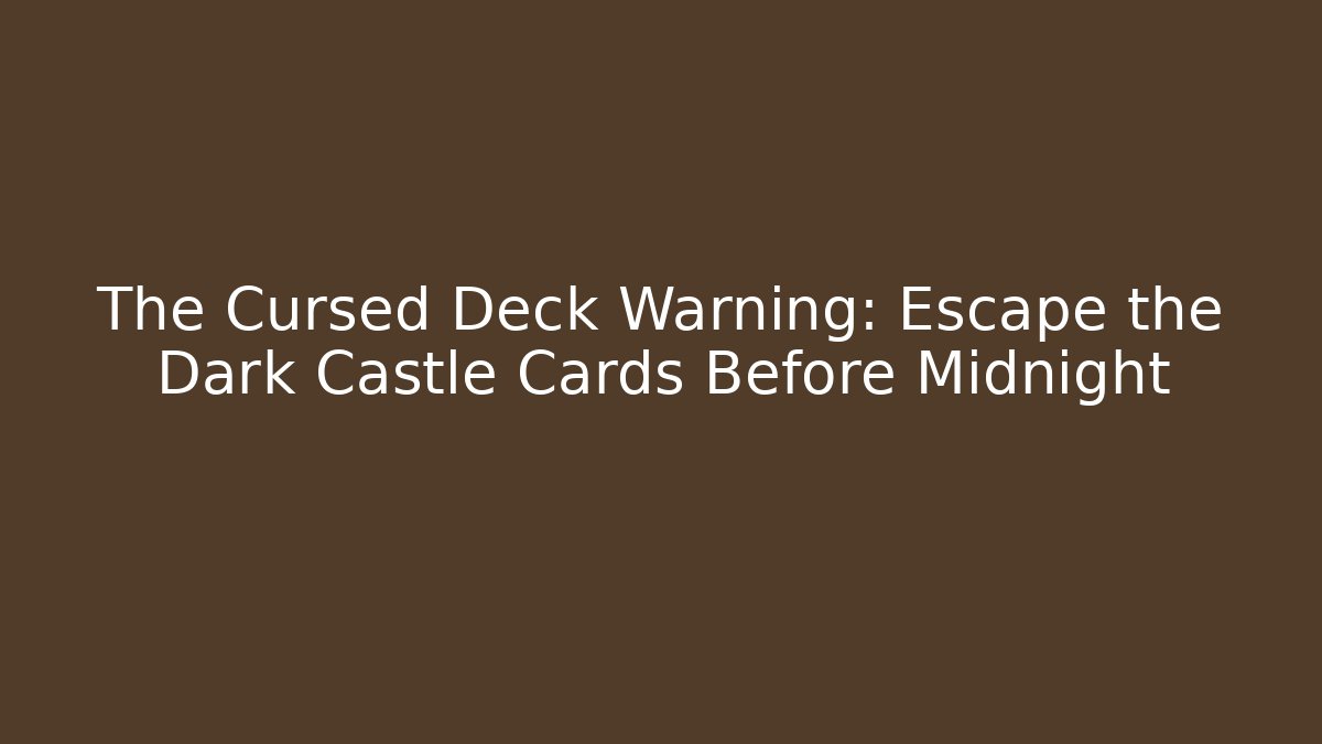 The Cursed Deck Warning: Escape the Dark Castle Cards Before Midnight - Critter Realm