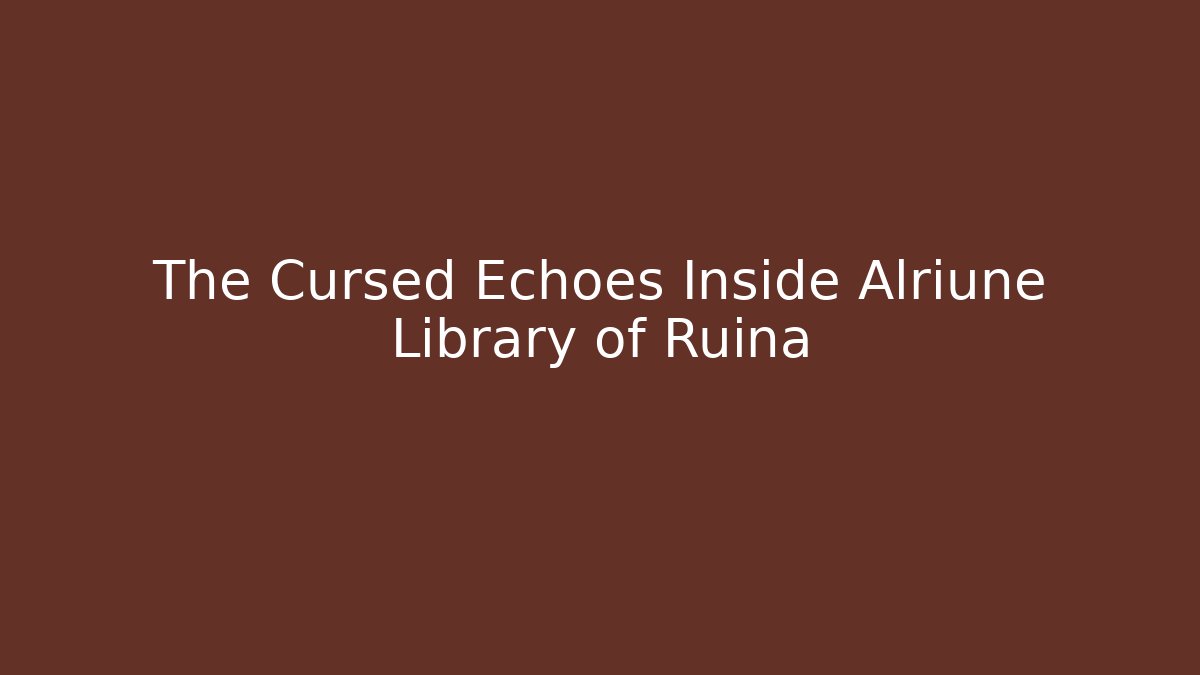 The Cursed Echoes Inside Alriune Library of Ruina