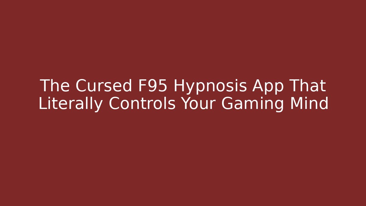 The Cursed F95 Hypnosis App That Literally Controls Your Gaming Mind