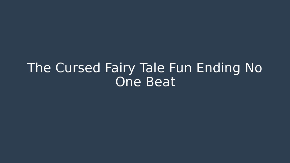 The Cursed Fairy Tale Fun Ending No One Beat - Critter Realm